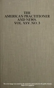 The American Practitioner and News. Vol. XXV. No. 3. Feb. 1, 1898: A Semi-Monthly Journal of Medicine and Surgery