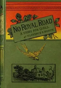 No royal road: or, The thing that lies the nearest. A story for girls.