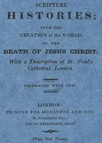 Scripture Histories; from the Creation of the World, to the Death of Jesus Christ: With a Description of St. Paul's Church, London