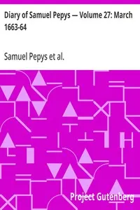 Diary of Samuel Pepys — Volume 27: March 1663-64