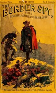 The Border Spy; or, The Beautiful Captive of the Rebel Camp: A Story of the War