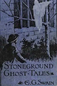 The Stoneground Ghost Tales: Compiled from the recollections of the Reverend Roland Batchel, Vicar of the parish.