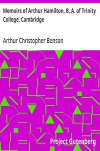 Memoirs of Arthur Hamilton, B. A. of Trinity College, Cambridge: Extracted from His Letters and Diaries, with Reminiscences of His Conversation by His Friend Christopher Carr of the Same College