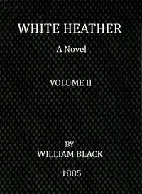 White Heather: A Novel (Volume 2 of 3)