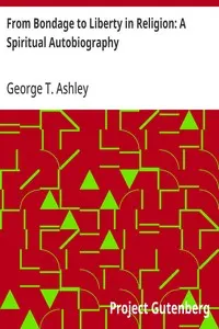 From Bondage to Liberty in Religion: A Spiritual Autobiography