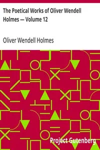 The Poetical Works of Oliver Wendell Holmes — Volume 12: Verses from the Oldest Portfolio