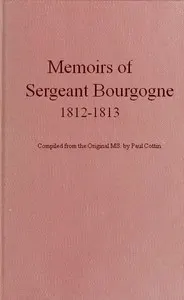Memoirs of Sergeant Bourgogne, 1812-1813
