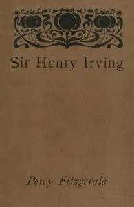 Sir Henry Irving—A Record of Over Twenty Years at the Lyceum