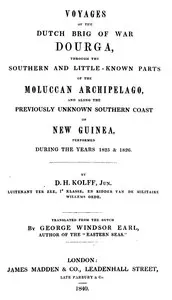 Voyages of the Dutch brig of war Dourga : $b through the southern and little-known parts of the Moluccan Archipelago, and along the previously unknown southern coast of New Guinea, performed during the years 1825 & 1826