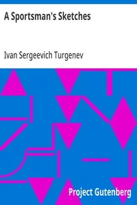 A Sportsman's Sketches: Works of Ivan Turgenev, Volume I