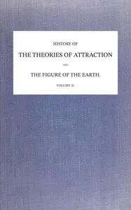 A history of the mathematical theories of attraction and the figure of the earth from the time of Newton to that of Laplace. Volume 2