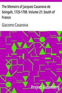 The Memoirs of Jacques Casanova de Seingalt, 1725-1798. Volume 21: South of France