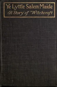 Ye Lyttle Salem Maide: A Story of Witchcraft