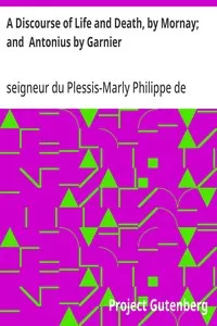A Discourse of Life and Death, by Mornay; and Antonius by Garnier