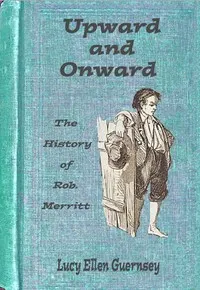 Upward and onward : $b or, The history of Rob. Merritt
