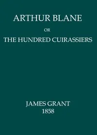 Arthur Blane; or, The Hundred Cuirassiers