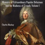 Memoirs of Extraordinary Popular Delusions and the Madness of Crowds, Volume I