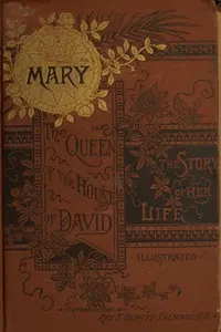 Mary: The Queen of the House of David and Mother of Jesus: The Story of Her Life