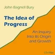 The Idea of Progress: An Inquiry Into Its Origin and Growth