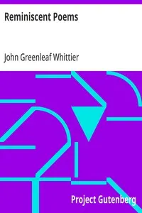Reminiscent Poems: Part 3 From Volume II of The Works of John Greenleaf Whittier