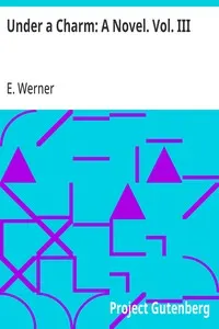 Under a Charm: A Novel. Vol. III
