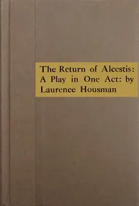 The return of Alcestis: A play in one act