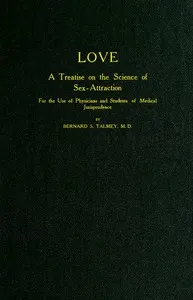 Love: A Treatise on the Science of Sex-attraction: for the use of Physicians and Students of Medical Jurisprudence