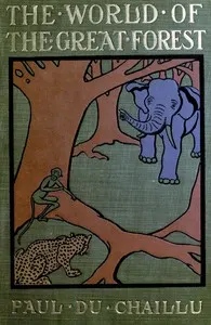 The world of the great forest : $b how animals, birds, reptiles, insects talk, think, work, and live