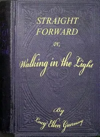 Straight forward; or, walking in the light: a story for school girls of all ages