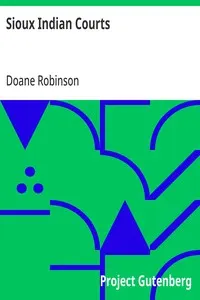 Sioux Indian Courts: An address delivered by Doane Robinson before the South Dakota Bar Association, at Pierre, South Dakota, January 21, 1909