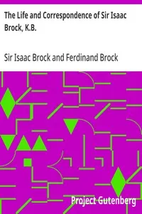 The Life and Correspondence of Sir Isaac Brock, K.B.: Interspersed with notices of the celebrated Indian chief, Tecumseh, and comprising brief memoirs of Daniel De Lisle Brock, Esq., Lieutenant E.W. Tupper, R.N., and Colonel W. De Vic Tupper