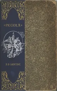 Picciola : $b The prisoner of Fenestrella or, captivity captive