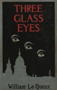 The three glass eyes: A story of to-day