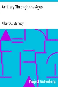 Artillery Through the Ages: A Short Illustrated History of Cannon, Emphasizing Types Used in America