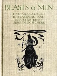 Beasts & Men: Folk Tales Collected in Flanders and Illustrated by Jean de Bosschère