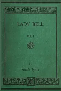 Lady Bell, volume 1 (of 3) : $b A story of last century