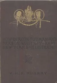 How Deacon Tubman and Parson Whitney Kept New Year's: And Other Stories