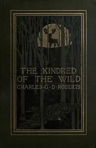The Kindred of the Wild: A Book of Animal Life