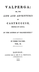 Valperga Volume 2 (of 3): or, The life and adventures of Castruccio, prince of Lucca