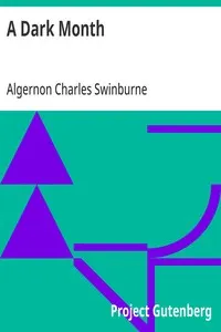 A Dark Month: From Swinburne's Collected Poetical Works Vol. V