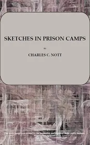 Sketches in Prison Camps: A Continuation of Sketches of the War