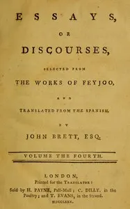 Essays, or discourses, vol. 4 (of 4): Selected from the works of Feyjoo, and translated from the Spanish