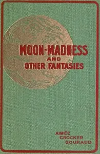 Moon-madness, and other fantasies