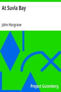 At Suvla Bay: Being the notes and sketches of scenes, characters and adventures of the Dardanelles campaign, made by John Hargrave ("White Fox") while serving with the 32nd field ambulance, X division, Mediterranean expeditionary force, during the great war.