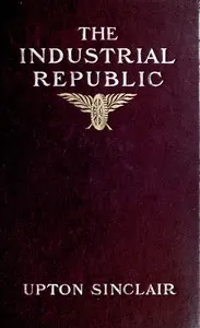The industrial republic: a study of the America of ten years hence