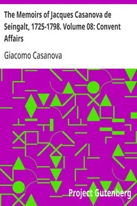 The Memoirs of Jacques Casanova de Seingalt, 1725-1798. Volume 08: Convent Affairs