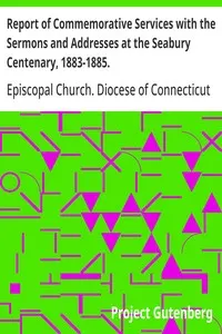 Report of Commemorative Services with the Sermons and Addresses at the Seabury Centenary, 1883-1885.
