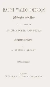 Ralph Waldo Emerson, philosopher and seer: an estimate of his character and genius in prose and verse