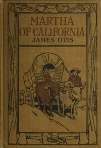 Martha of California: A Story of the California Trail