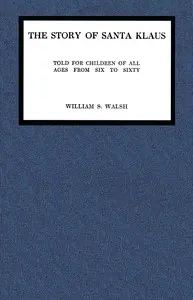 The story of Santa Klaus : $b Told for children of all ages from six to sixty
